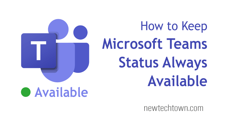 How to Keep Microsoft Teams Status Always Active or Available | NewTechTown